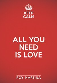 Keep calm. All you need is love