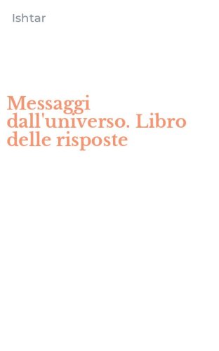 Messaggi dall'universo. Libro delle risposte