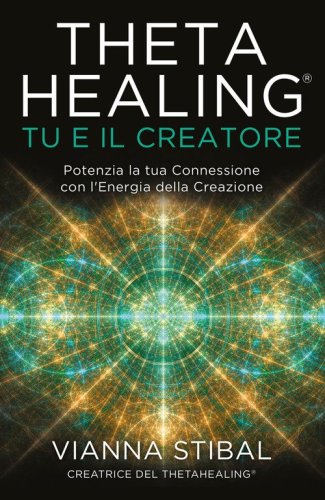 ThetaHealing&reg; Tu e il creatore. Potenzia la tua connessione con l'energia della creazione