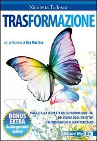 Trasformazione. Viaggio alla scoperta della propria identit&agrave;, dei valori, degli obiettivi e dei bisogni che ci caratterizzano