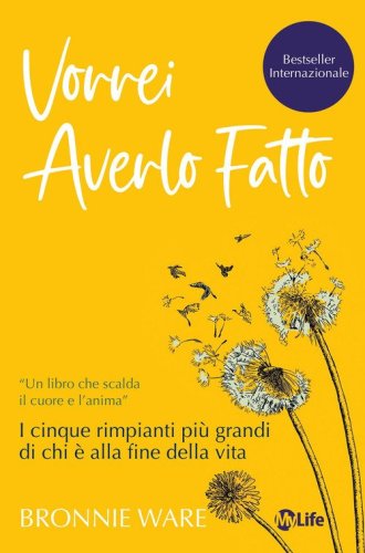 Vorrei averlo fatto. I cinque rimpianti pi&ugrave; grandi di chi &egrave; alla fine della vita