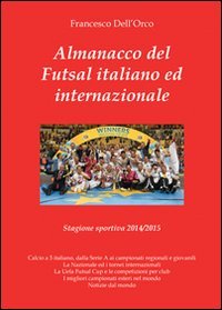 Almanacco del Futsal italiano ed internazionale. Stagione sportiva 2014/2015