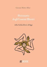 Dizionario degli uomini illustri della Sicilia di ieri e di oggi