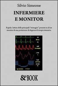 Infermiere e monitor. Rapida lettura delle principali &laquo;immagini&raquo; presenti su di un monitor di una postazione di degenza di terapia intensiva