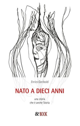 Nato a dieci anni. Una storia che &egrave; anche storia