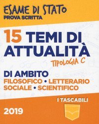 15 temi di attualit&agrave; di ambito filosofico, letterario, sociale, scientifico. Esame di Stato prova scritta. Tipologia C
