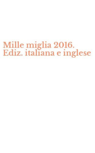 Mille miglia 2016. Ediz. italiana e inglese