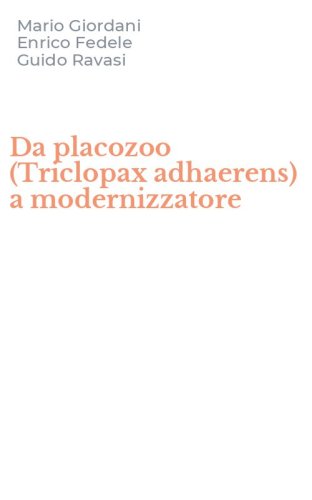 Da placozoo (Triclopax adhaerens) a modernizzatore