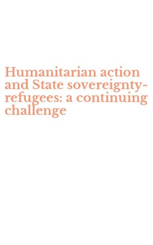 Humanitarian action and State sovereignty-refugees: a continuing challenge