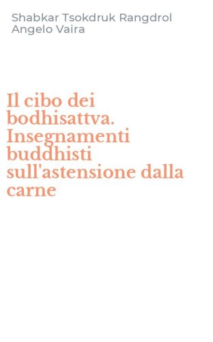 Il cibo dei bodhisattva. Insegnamenti buddhisti sull'astensione dalla carne
