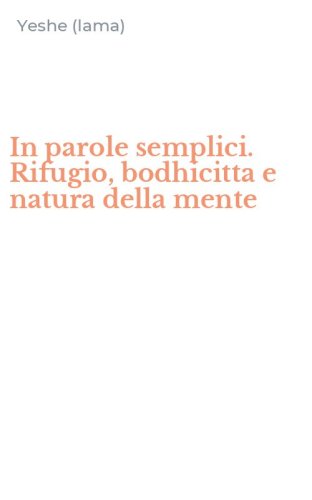 In parole semplici. Rifugio, bodhicitta e natura della mente