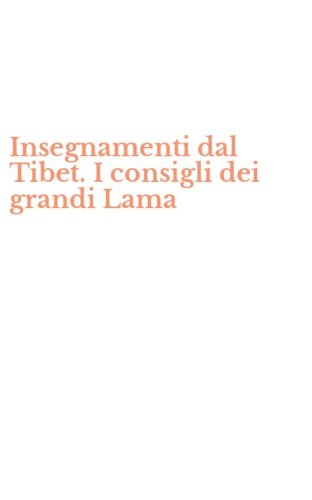 Insegnamenti dal Tibet. I consigli dei grandi Lama