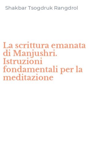 La scrittura emanata di Manjushri. Istruzioni fondamentali per la meditazione