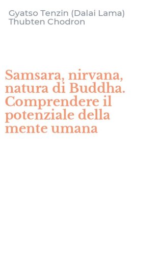 Samsara, nirvana, natura di Buddha. Comprendere il potenziale della mente umana