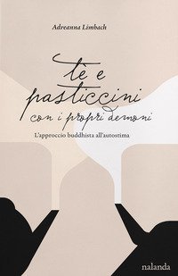 T&egrave; e pasticcini con i propri demoni. L'approccio buddhista all'autostima
