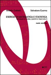 Esercizi di matematica e statistica. Richiami di teoria, quesiti e temi svolti