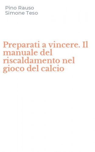 Preparati a vincere. Il manuale del riscaldamento nel gioco del calcio