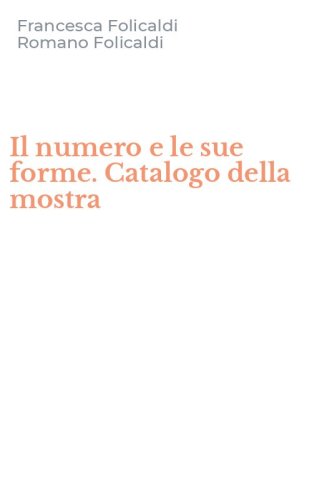 Il numero e le sue forme. Catalogo della mostra