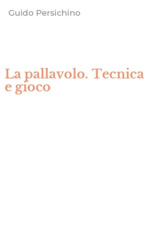 La pallavolo. Tecnica e gioco