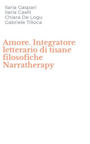 Amore. Integratore letterario di tisane filosofiche Narratherapy
