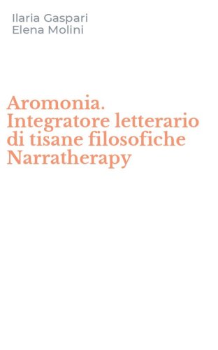 Aromonia. Integratore letterario di tisane filosofiche Narratherapy
