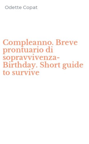 Compleanno. Breve prontuario di sopravvivenza-Birthday. Short guide to survive