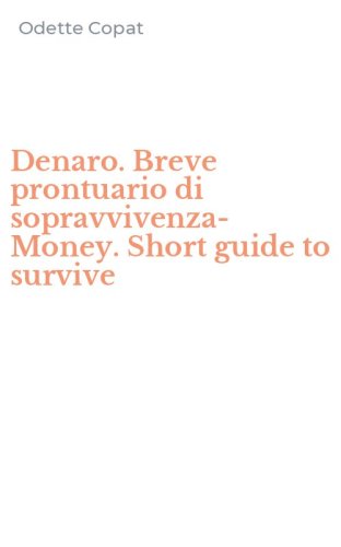 Denaro. Breve prontuario di sopravvivenza-Money. Short guide to survive