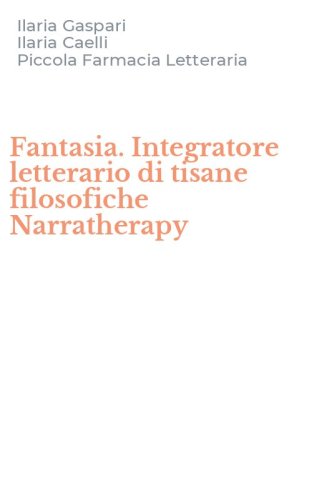 Fantasia. Integratore letterario di tisane filosofiche Narratherapy