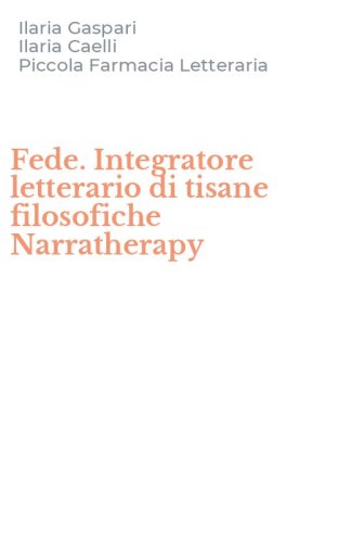 Fede. Integratore letterario di tisane filosofiche Narratherapy