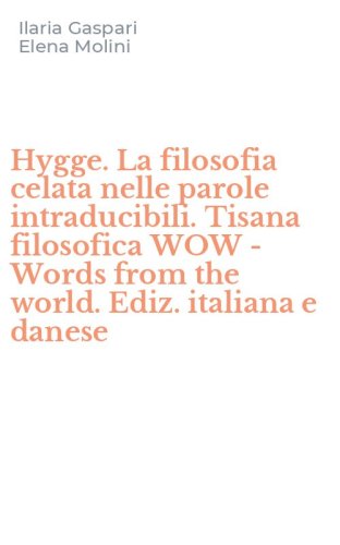 Hygge. La filosofia celata nelle parole intraducibili. Tisana filosofica WOW - Words from the world. Ediz. italiana e danese