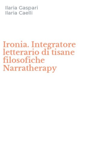 Ironia. Integratore letterario di tisane filosofiche Narratherapy