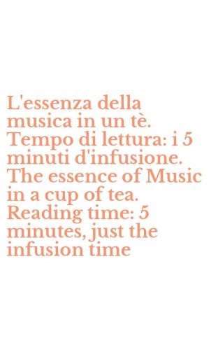 L'essenza della musica in un t&egrave;. Tempo di lettura: i 5 minuti d'infusione. The essence of Music in a cup of tea. Reading time: 5 minutes, just the infusion time