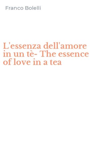 L'essenza dell'amore in un t&egrave;-The essence of love in a tea