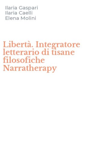 Libert&agrave;. Integratore letterario di tisane filosofiche Narratherapy