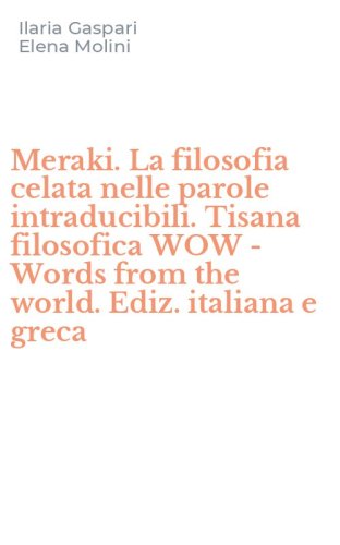 Meraki. La filosofia celata nelle parole intraducibili. Tisana filosofica WOW - Words from the world. Ediz. italiana e greca