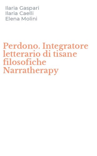 Perdono. Integratore letterario di tisane filosofiche Narratherapy