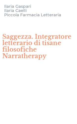 Saggezza. Integratore letterario di tisane filosofiche Narratherapy