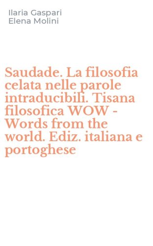 Saudade. La filosofia celata nelle parole intraducibili. Tisana filosofica WOW - Words from the world. Ediz. italiana e portoghese
