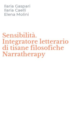 Sensibilit&agrave;. Integratore letterario di tisane filosofiche Narratherapy