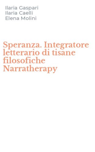 Speranza. Integratore letterario di tisane filosofiche Narratherapy
