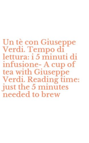 Un t&egrave; con Giuseppe Verdi. Tempo di lettura: i 5 minuti di infusione-A cup of tea with Giuseppe Verdi. Reading time: just the 5 minutes needed to brew
