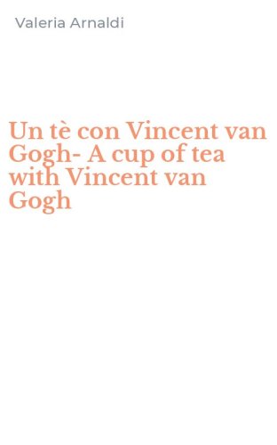 Un t&egrave; con Vincent van Gogh-A cup of tea with Vincent van Gogh