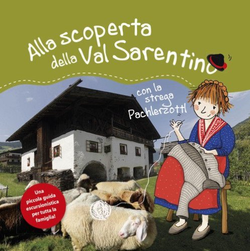 Alla scoperta della Val Sarentino con la Pachlerzottl. Una piccola guida escursionistica per tutta la famiglia