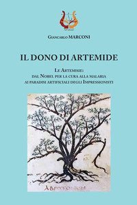 Il dono di Artemide. Le Artemisie: dal Nobel per la cura alla malaria ai paradisi artificiali degli impressionisti