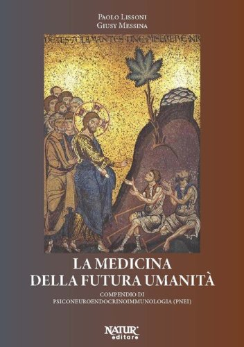 La medicina della futura umanit&agrave;. Compendio di psiconeuroendocrinoimmunologia (PNEI)