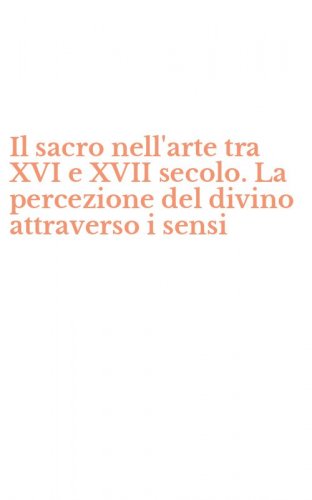 Il sacro nell'arte tra XVI e XVII secolo. La percezione del divino attraverso i sensi