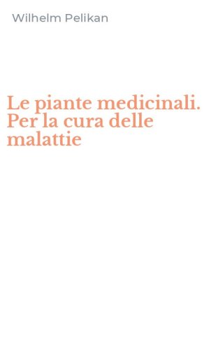 Le piante medicinali. Per la cura delle malattie