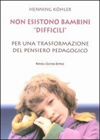 Non esistono bambini &laquo;difficili&raquo;. Per una trasformazione del pensiero pedagogico