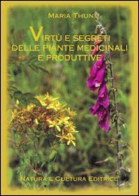 Virt&ugrave; e segreti delle piante medicinali e produttive