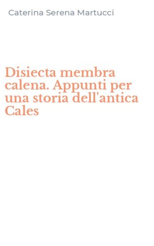 Disiecta membra calena. Appunti per una storia dell'antica Cales